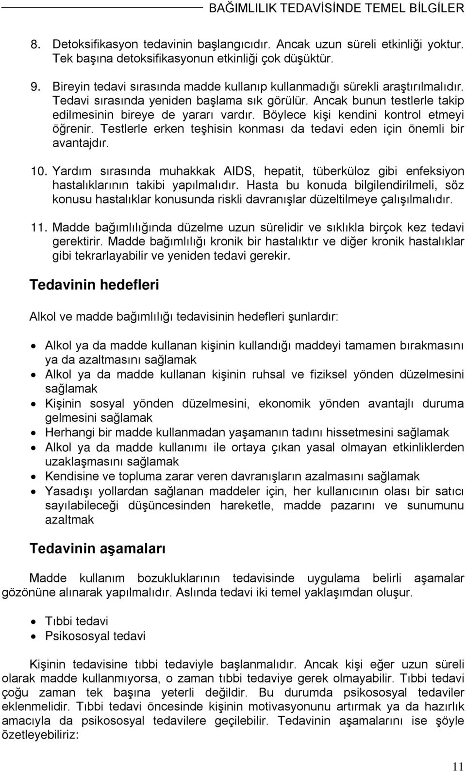 Böylece kişi kendini kontrol etmeyi öğrenir. Testlerle erken teşhisin konması da tedavi eden için önemli bir avantajdır. 10.