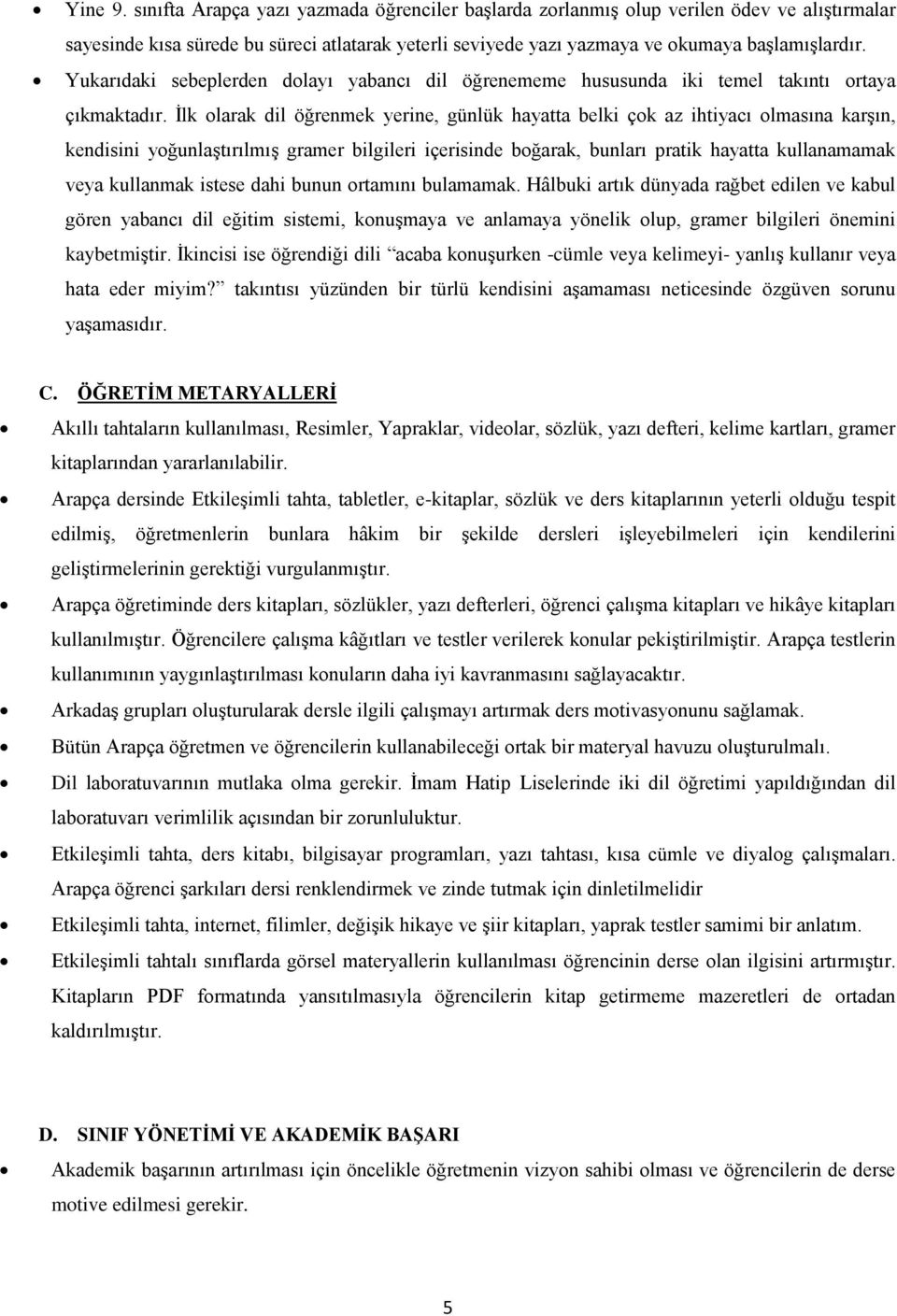 İlk olarak dil öğrenmek yerine, günlük hayatta belki çok az ihtiyacı olmasına karşın, kendisini yoğunlaştırılmış gramer bilgileri içerisinde boğarak, bunları pratik hayatta kullanamamak veya