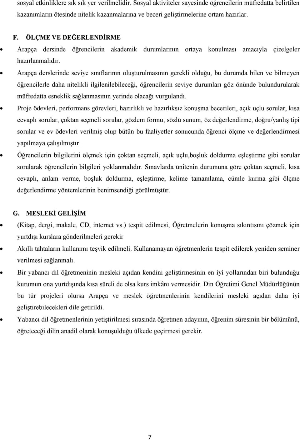 Arapça derslerinde seviye sınıflarının oluşturulmasının gerekli olduğu, bu durumda bilen ve bilmeyen öğrencilerle daha nitelikli ilgilenilebileceği, öğrencilerin seviye durumları göz önünde