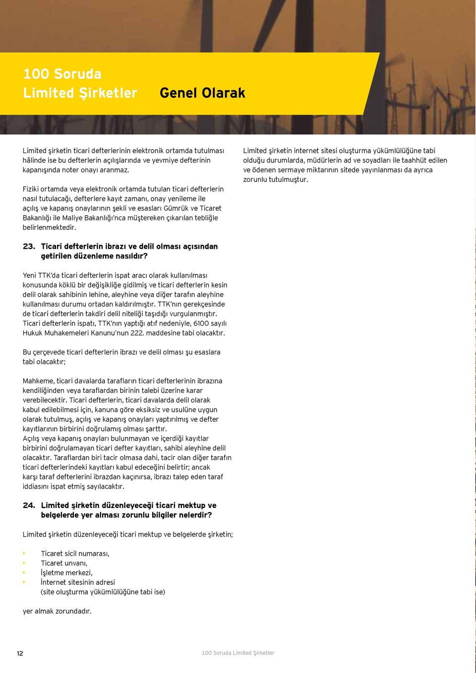 Fiziki ortamda veya elektronik ortamda tutulan ticari defterlerin nasıl tutulacağı, defterlere kayıt zamanı, onay yenileme ile açılış ve kapanış onaylarının şekli ve esasları Gümrük ve Ticaret