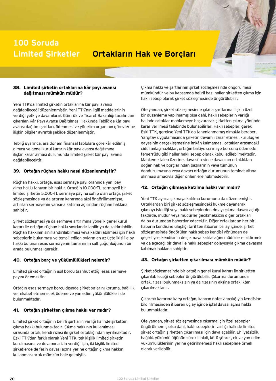 Yeni TTK nın ilgili maddelerinin verdiği yetkiye dayanılarak Gümrük ve Ticaret Bakanlığı tarafından çıkarılan Kâr Payı Avansı Dağıtılması Hakkında Tebliğ de kâr payı avansı dağıtım şartları, ödenmesi