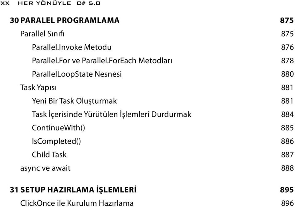 ForEach Metodları 878 ParallelLoopState Nesnesi 880 Task Yapısı 881 Yeni Bir Task Oluşturmak 881 Task