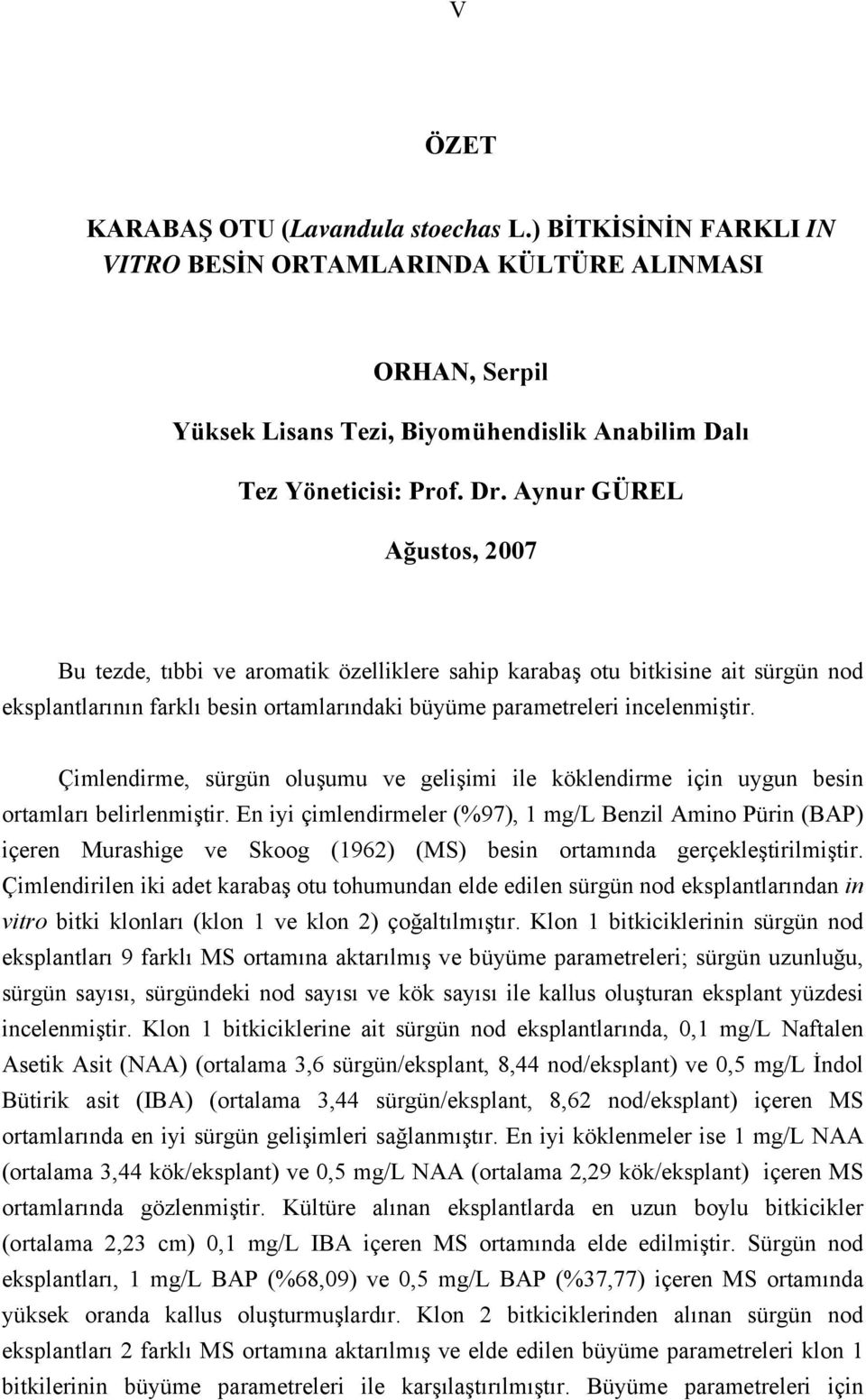 Çimlendirme, sürgün oluşumu ve gelişimi ile köklendirme için uygun besin ortamları belirlenmiştir.