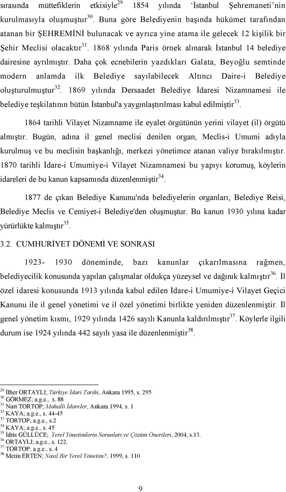 1868 yılında Paris örnek alınarak İstanbul 14 belediye dairesine ayrılmıştır.