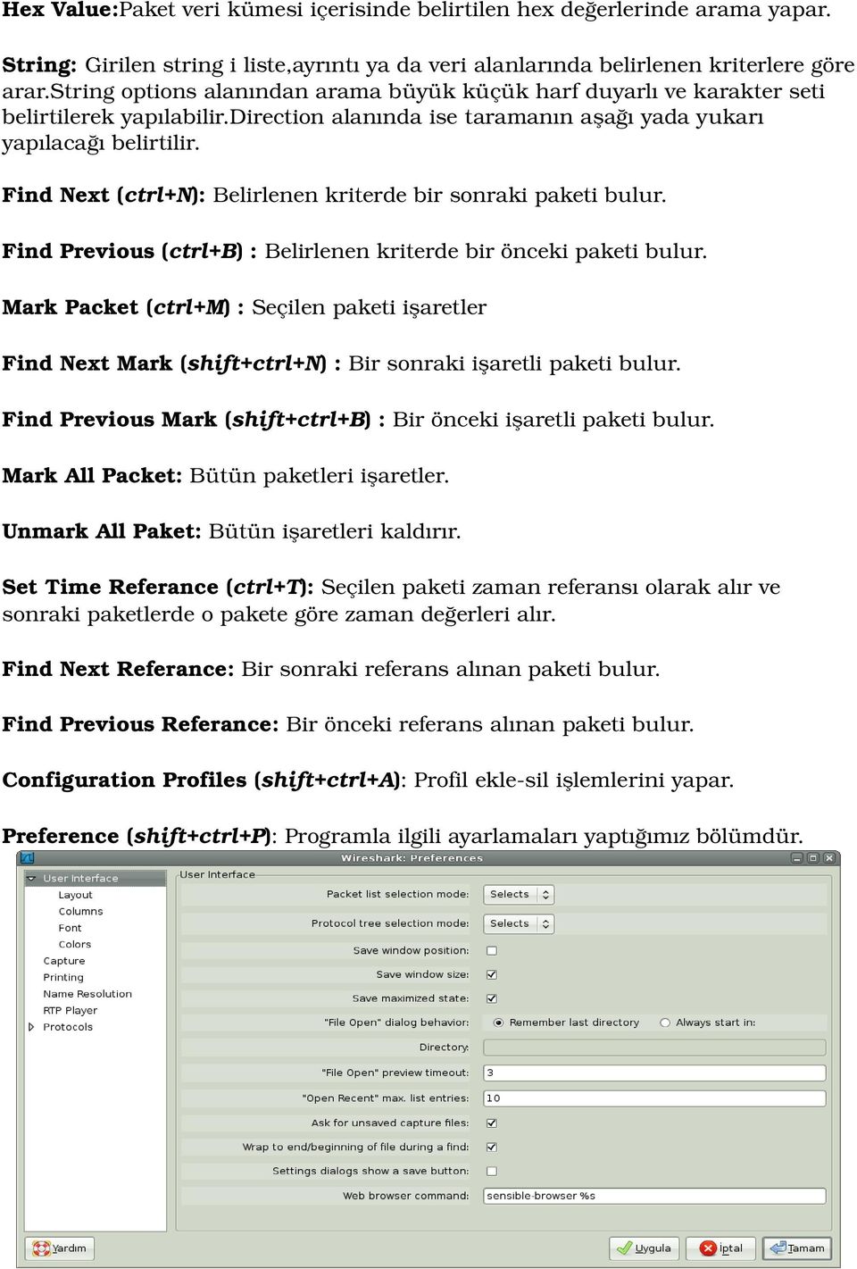 Find Next (ctrl+n): Belirlenen kriterde bir sonraki paketi bulur. Find Previous (ctrl+b) : Belirlenen kriterde bir önceki paketi bulur.