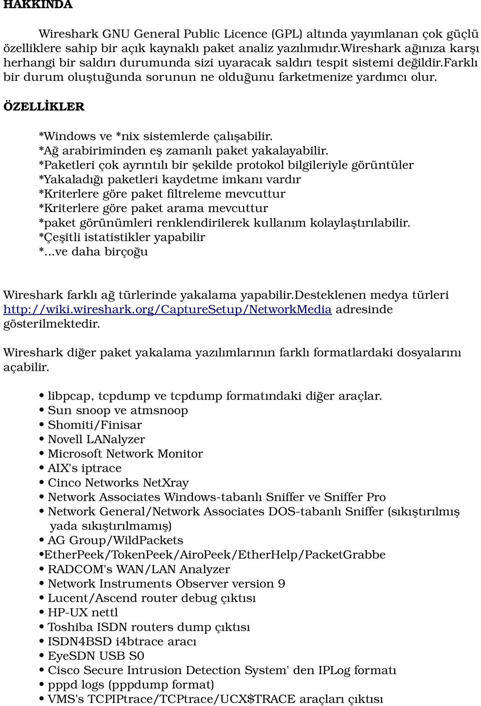 ÖZELLİKLER *Windows ve *nix sistemlerde çalışabilir. *Ağ arabiriminden eş zamanlı paket yakalayabilir.