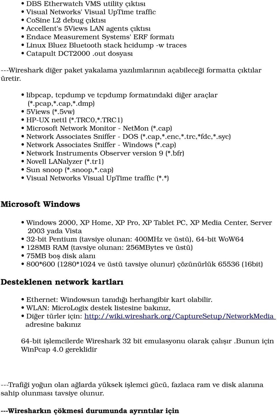 pcap,*.cap,*.dmp) 5Views (*.5vw) HP UX nettl (*.TRC0,*.TRC1) Microsoft Network Monitor NetMon (*.cap) Network Associates Sniffer DOS (*.cap,*.enc,*.trc,*fdc,*.