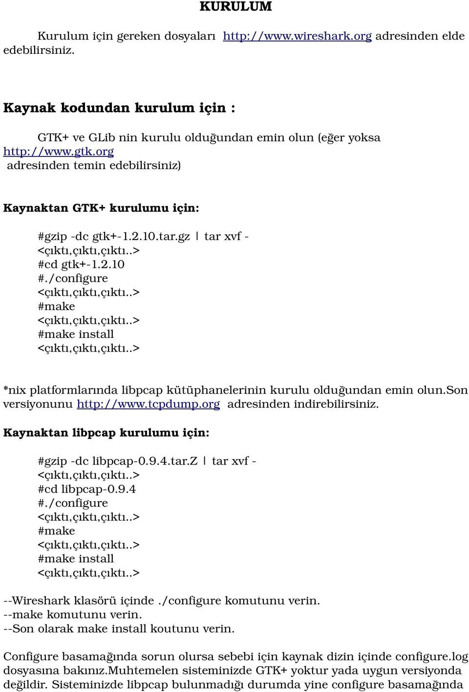 .> #make install <çıktı,çıktı,çıktı..> *nix platformlarında libpcap kütüphanelerinin kurulu olduğundan emin olun.son versiyonunu http://www.tcpdump.org adresinden indirebilirsiniz.