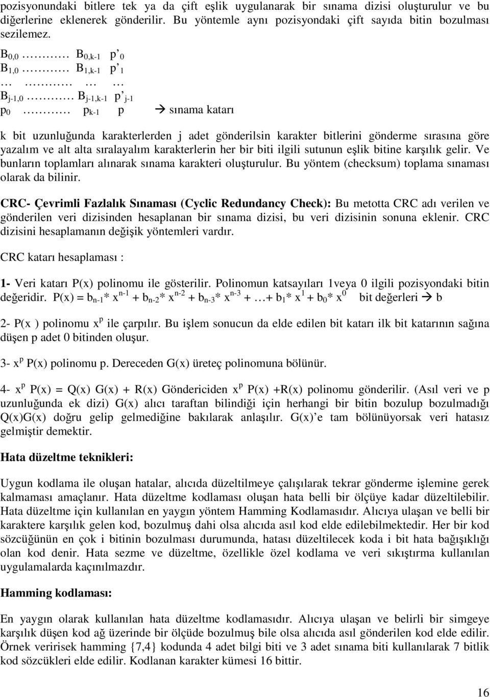 sıralayalım karakterlerin her bir biti ilgili sutunun eşlik bitine karşılık gelir. Ve bunların toplamları alınarak sınama karakteri oluşturulur.