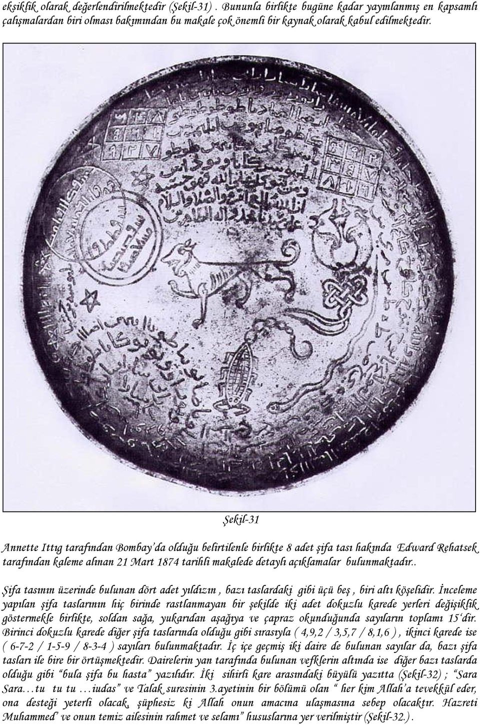 bulunmaktadır.. Şifa tasının üzerinde bulunan dört adet yıldızın, bazı taslardaki gibi üçü beş, biri altı köşelidir.