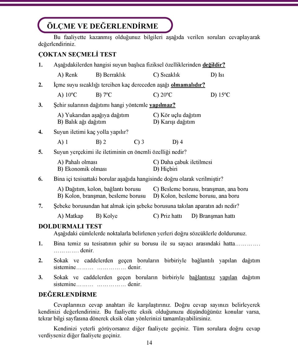 A) 10ºC B) 7ºC C) 20ºC D) 15ºC 3. Şehir sularının dağıtımı hangi yöntemle yapılmaz? A) Yukarıdan aşağıya dağıtım C) Kör uçlu dağıtım B) Balık ağı dağıtım D) Karışı dağıtım 4.