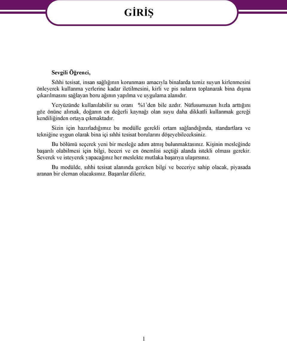 Nüfusumuzun hızla arttığını göz önüne alırsak, doğanın en değerli kaynağı olan suyu daha dikkatli kullanmak gereği kendiliğinden ortaya çıkmaktadır.