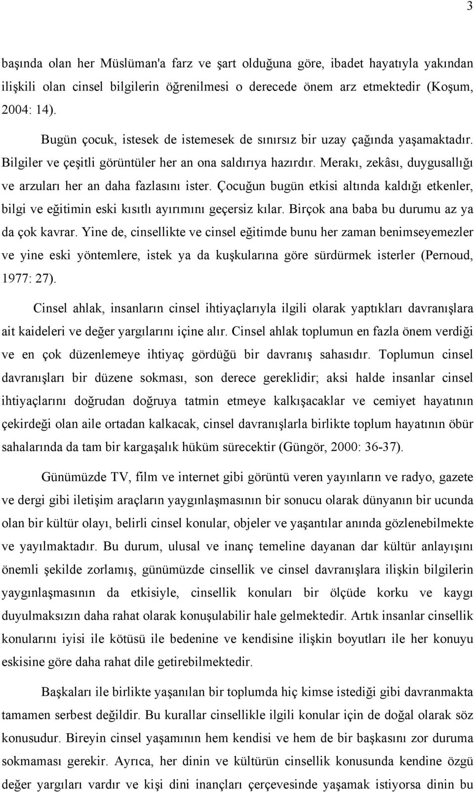 Merakı, zekâsı, duygusallığı ve arzuları her an daha fazlasını ister. Çocuğun bugün etkisi altında kaldığı etkenler, bilgi ve eğitimin eski kısıtlı ayırımını geçersiz kılar.