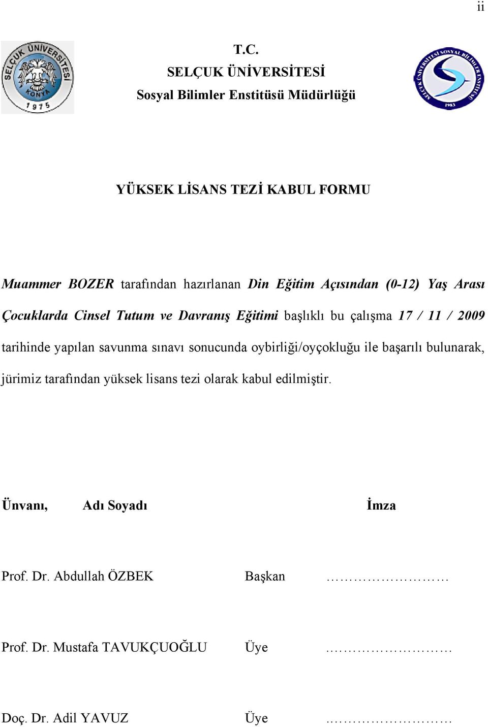 Eğitim Açısından (0-12) Yaş Arası Çocuklarda Cinsel Tutum ve Davranış Eğitimi başlıklı bu çalışma 17 / 11 / 2009 tarihinde