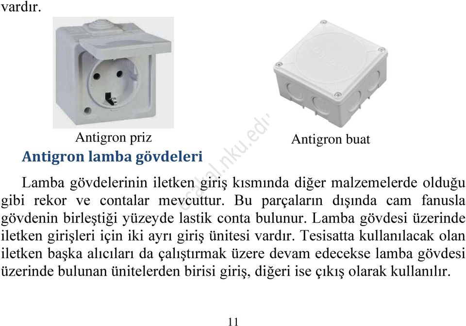 rekor ve contalar mevcuttur. Bu parçaların dışında cam fanusla gövdenin birleştiği yüzeyde lastik conta bulunur.