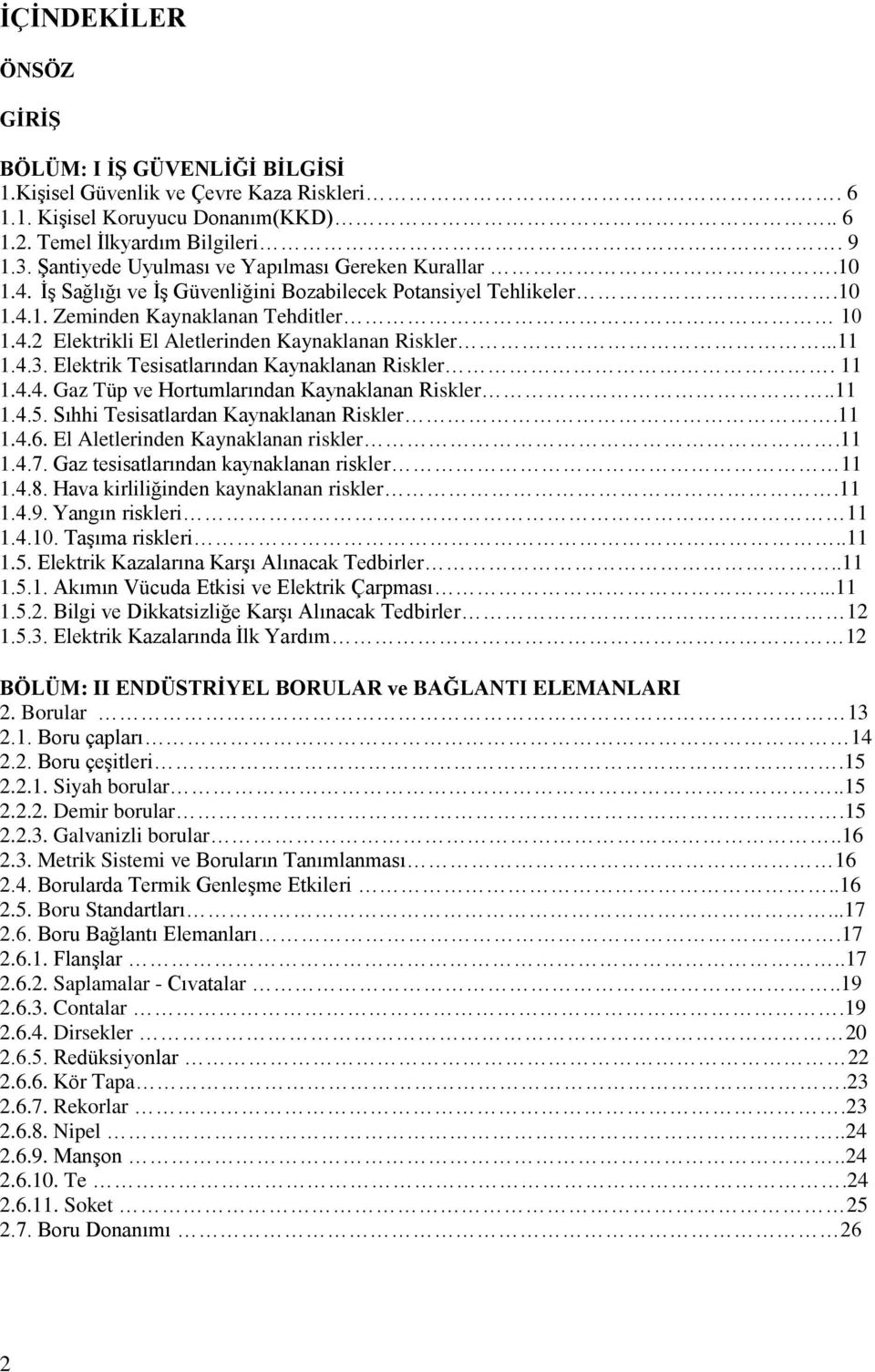 ..11 1.4.3. Elektrik Tesisatlarından Kaynaklanan Riskler. 11 1.4.4. Gaz Tüp ve Hortumlarından Kaynaklanan Riskler..11 1.4.5. Sıhhi Tesisatlardan Kaynaklanan Riskler.11 1.4.6.