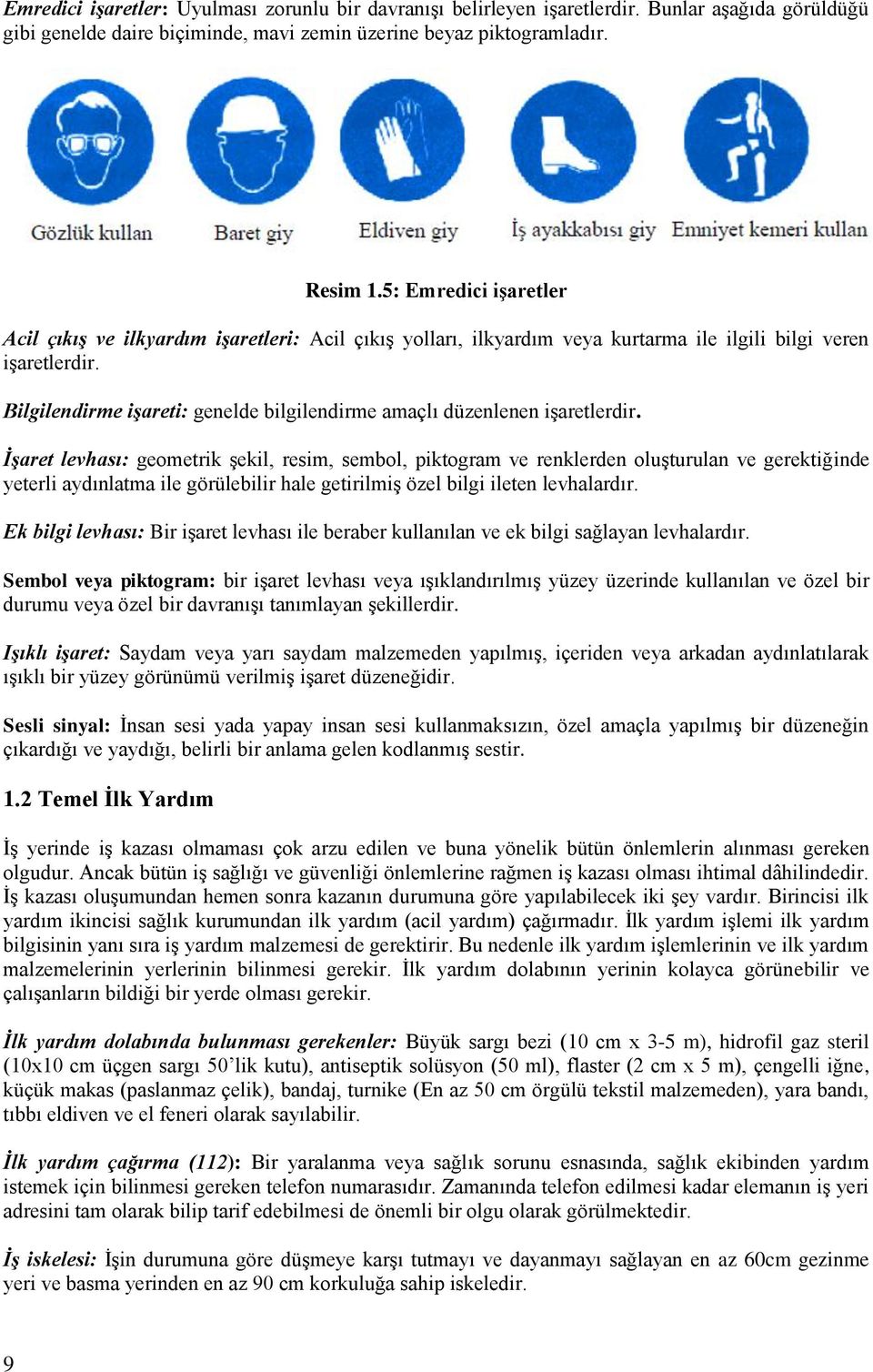 Bilgilendirme işareti: genelde bilgilendirme amaçlı düzenlenen işaretlerdir.