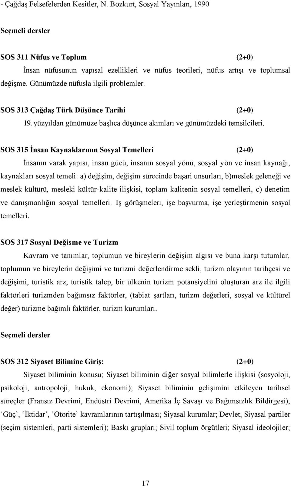 Günümüzde nüfusla ilgili problemler. SOS 313 Çağdaş Türk Düşünce Tarihi (2+0) 19. yüzyıldan günümüze başlıca düşünce akımları ve günümüzdeki temsilcileri.