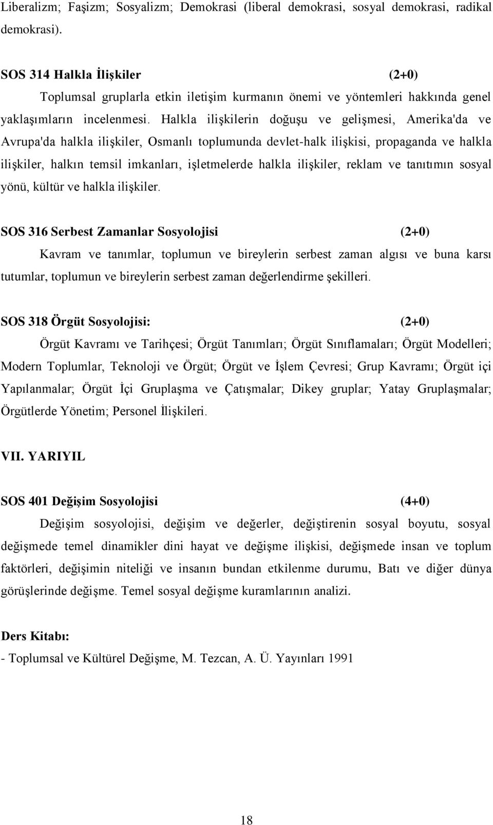 Halkla ilişkilerin doğuşu ve gelişmesi, Amerika'da ve Avrupa'da halkla ilişkiler, Osmanlı toplumunda devlet-halk ilişkisi, propaganda ve halkla ilişkiler, halkın temsil imkanları, işletmelerde halkla