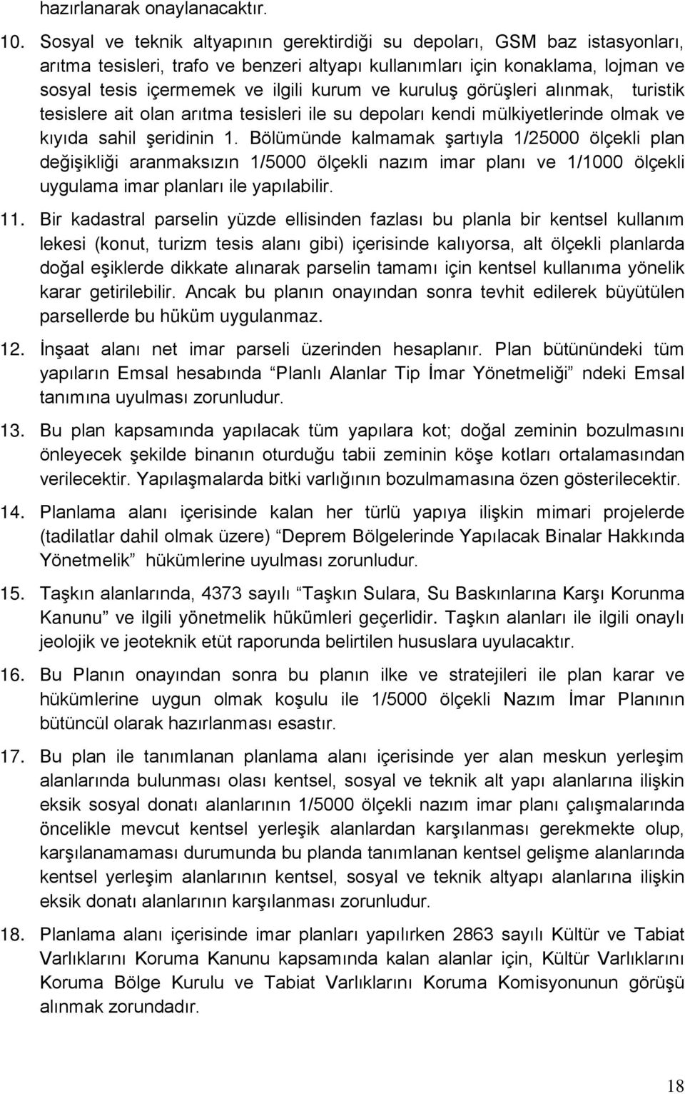 kuruluş görüşleri alınmak, turistik tesislere ait olan arıtma tesisleri ile su depoları kendi mülkiyetlerinde olmak ve kıyıda sahil şeridinin 1.