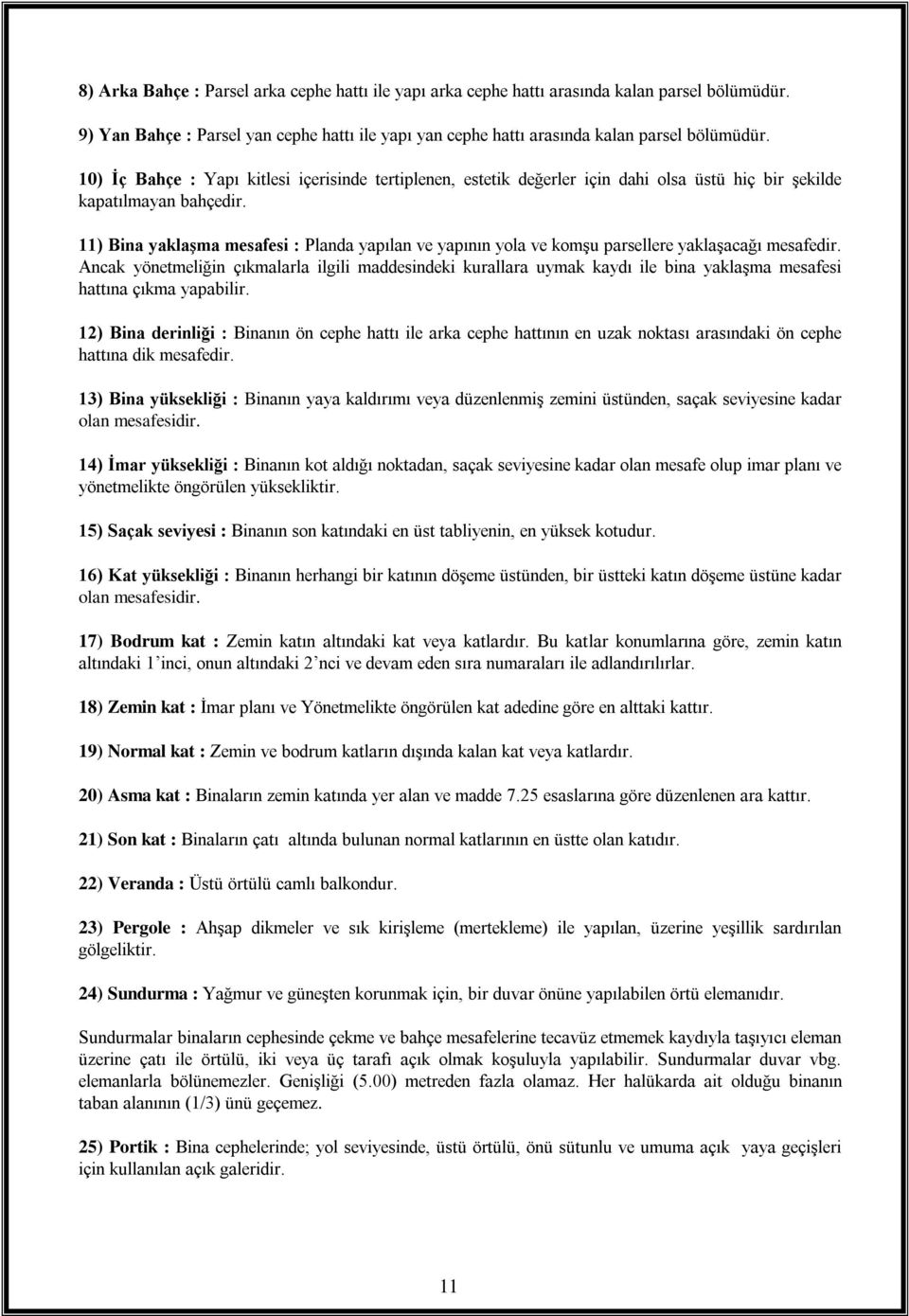 11) Bina yaklaşma mesafesi : Planda yapılan ve yapının yola ve komşu parsellere yaklaşacağı mesafedir.