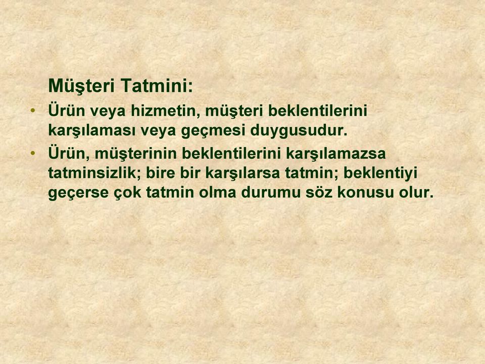 Ürün, müşterinin beklentilerini karşılamazsa tatminsizlik;