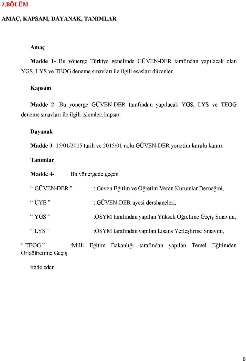 Dayanak Madde 3-15/01/2015 tarih ve 2015/01 nolu GÜVEN-DER yönetim kurulu kararı.