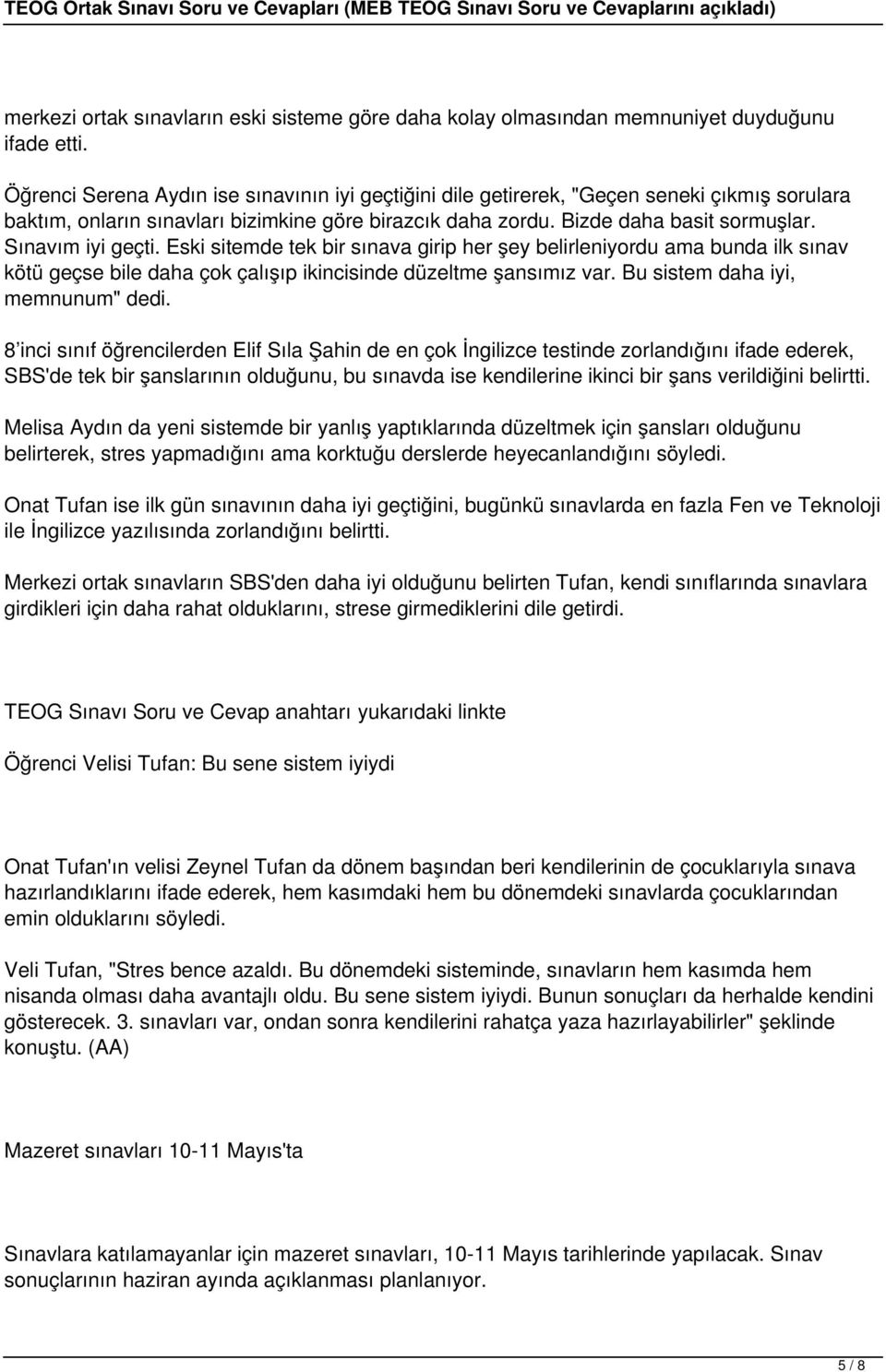 Sınavım iyi geçti. Eski sitemde tek bir sınava girip her şey belirleniyordu ama bunda ilk sınav kötü geçse bile daha çok çalışıp ikincisinde düzeltme şansımız var. Bu sistem daha iyi, memnunum" dedi.