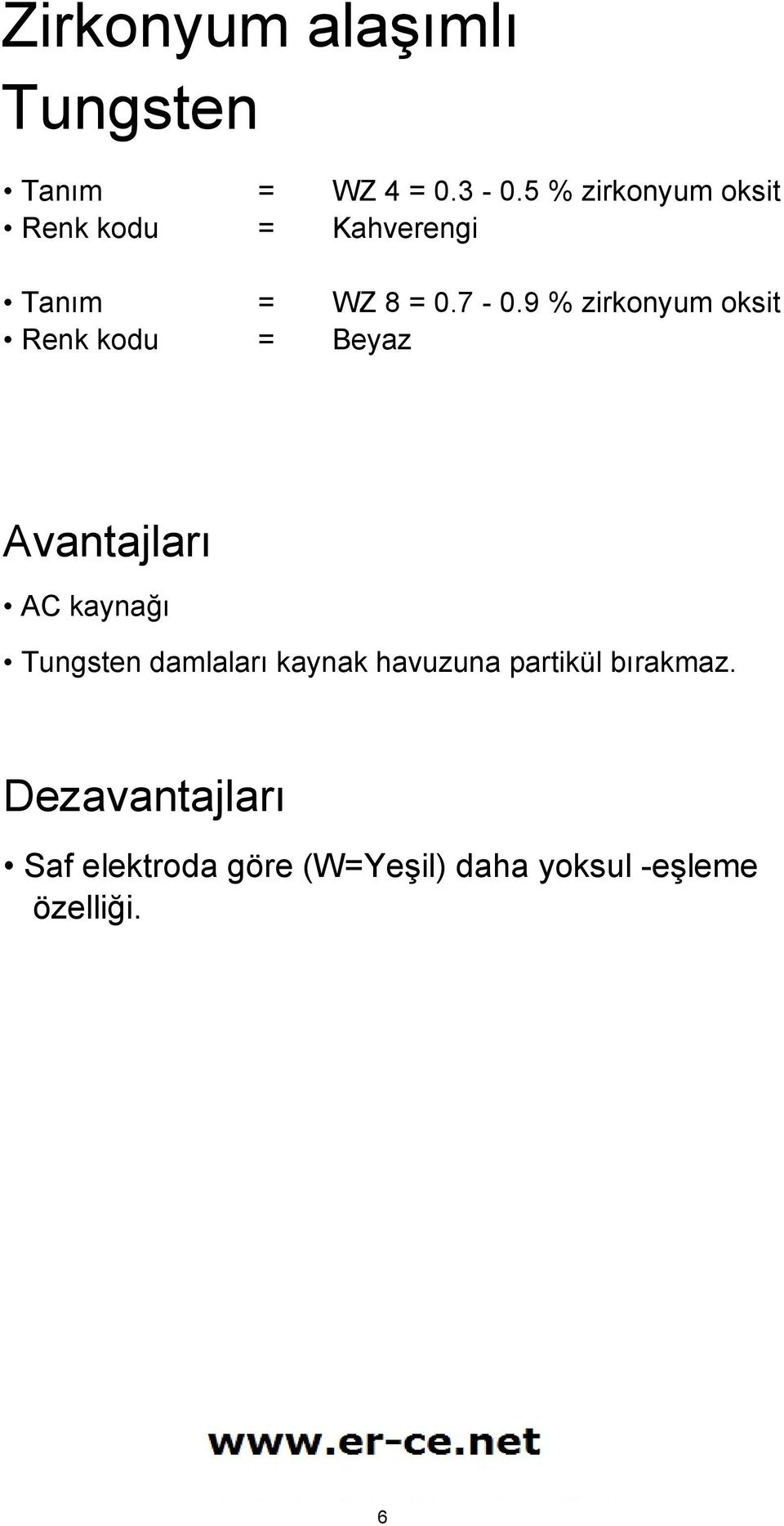 9 % zirkonyum oksit Beyaz Avantajları AC kaynağı Tungsten damlaları