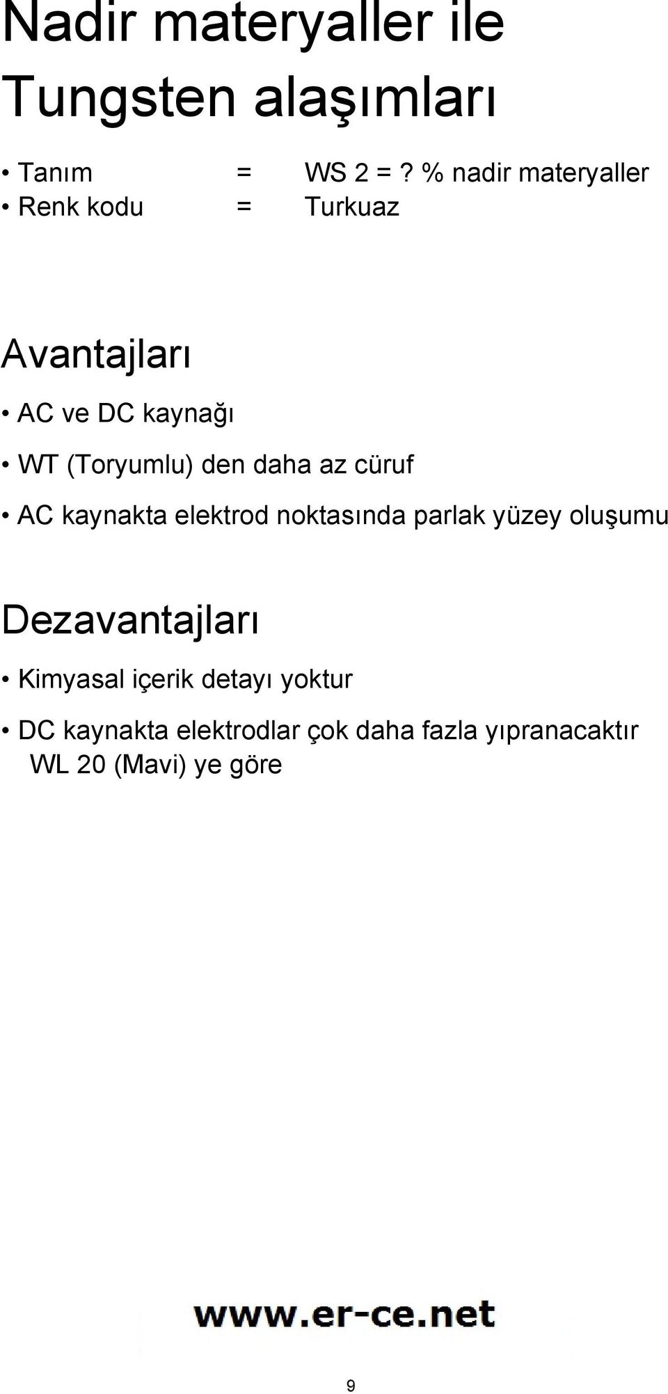 az cüruf AC kaynakta elektrod noktasında parlak yüzey oluşumu Dezavantajları