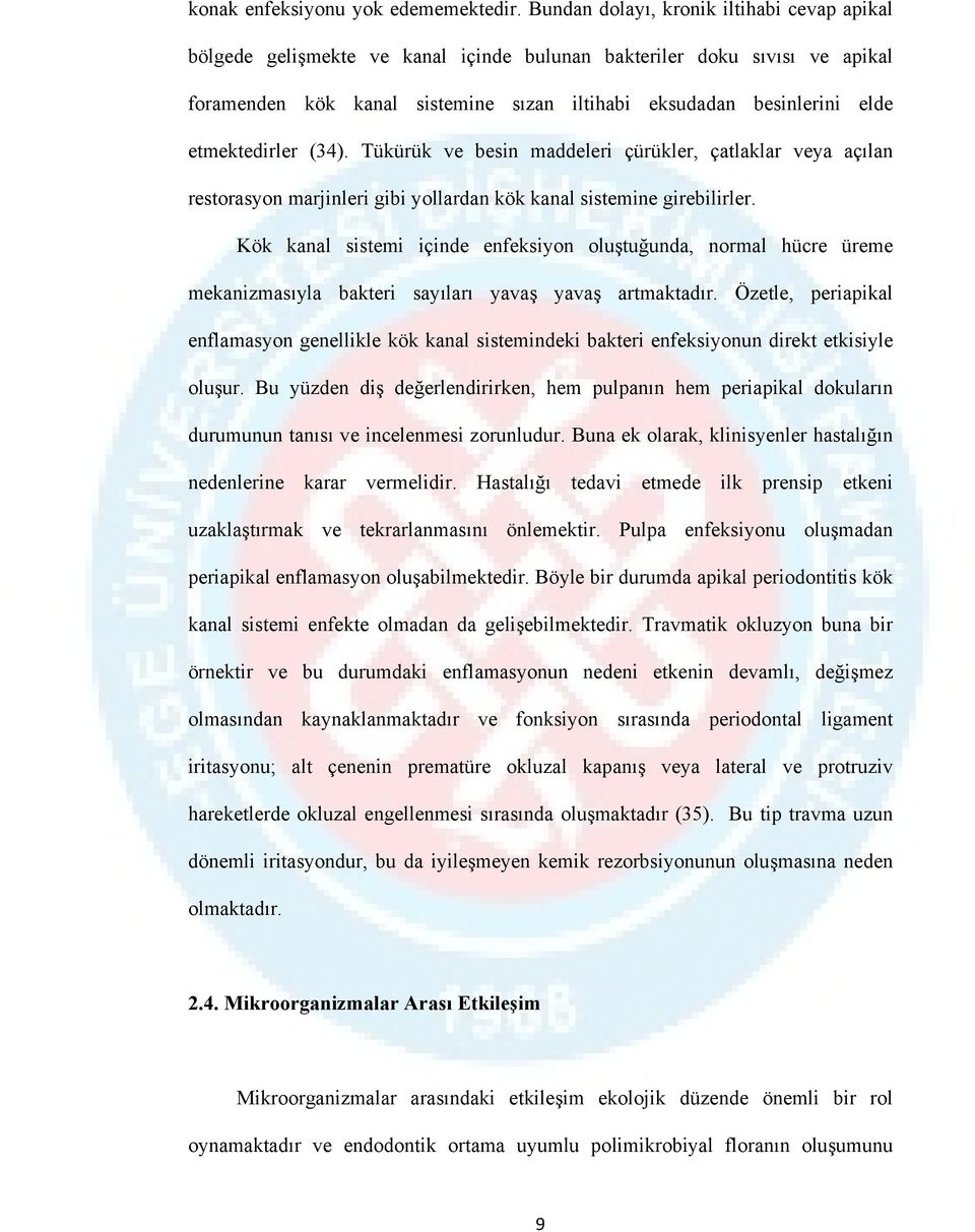 etmektedirler (34). Tükürük ve besin maddeleri çürükler, çatlaklar veya açılan restorasyon marjinleri gibi yollardan kök kanal sistemine girebilirler.