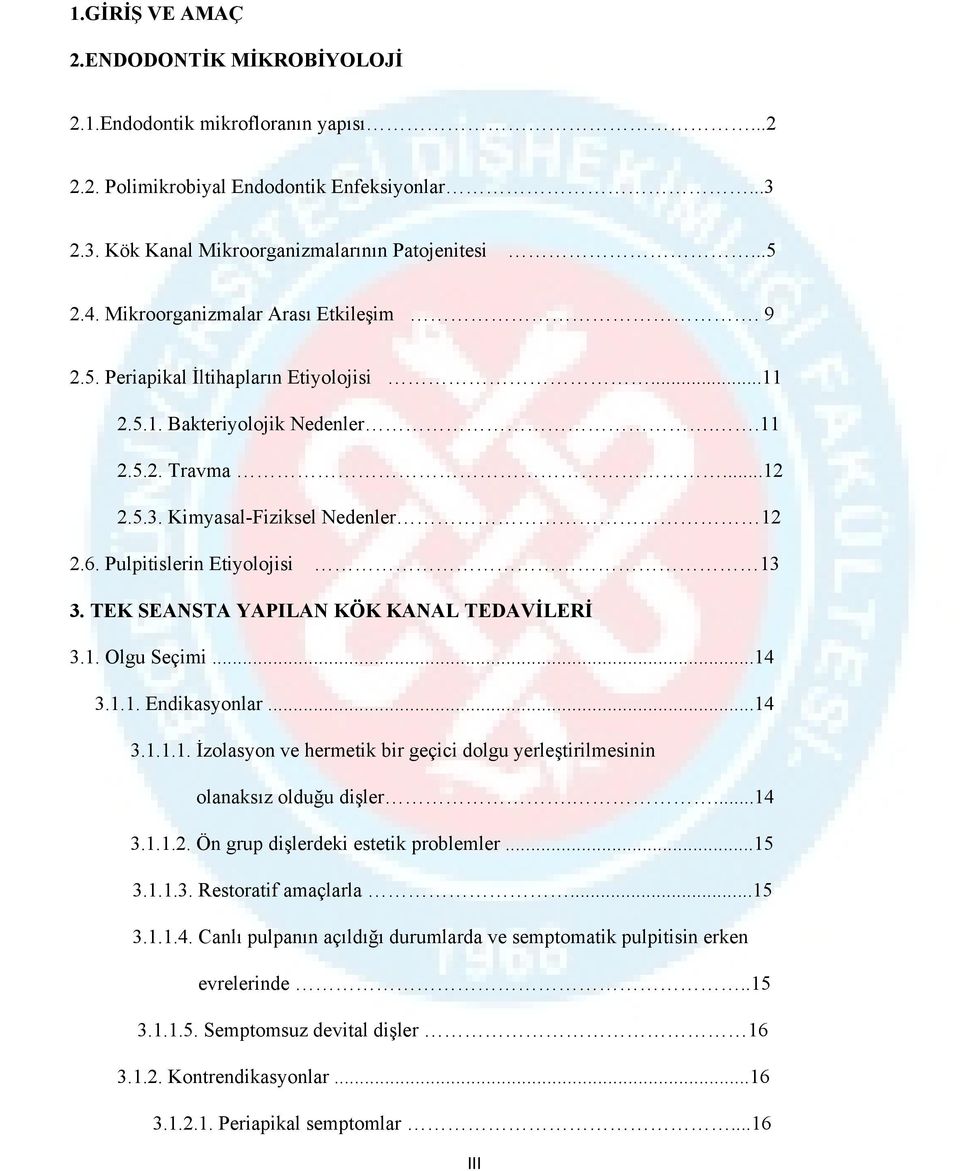 Pulpitislerin Etiyolojisi 13 3. TEK SEANSTA YAPILAN KÖK KANAL TEDAVİLERİ 3.1. Olgu Seçimi...14 3.1.1. Endikasyonlar...14 3.1.1.1. İzolasyon ve hermetik bir geçici dolgu yerleştirilmesinin olanaksız olduğu dişler.