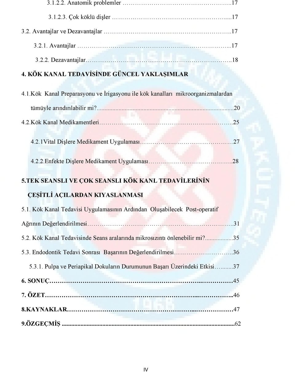 TEK SEANSLI VE ÇOK SEANSLI KÖK KANL TEDAVİLERİNİN ÇEŞİTLİ AÇILARDAN KIYASLANMASI 5.1. Kök Kanal Tedavisi Uygulamasının Ardından Oluşabilecek Post-operatif Ağrının Değerlendirilmesi..31 5.2.