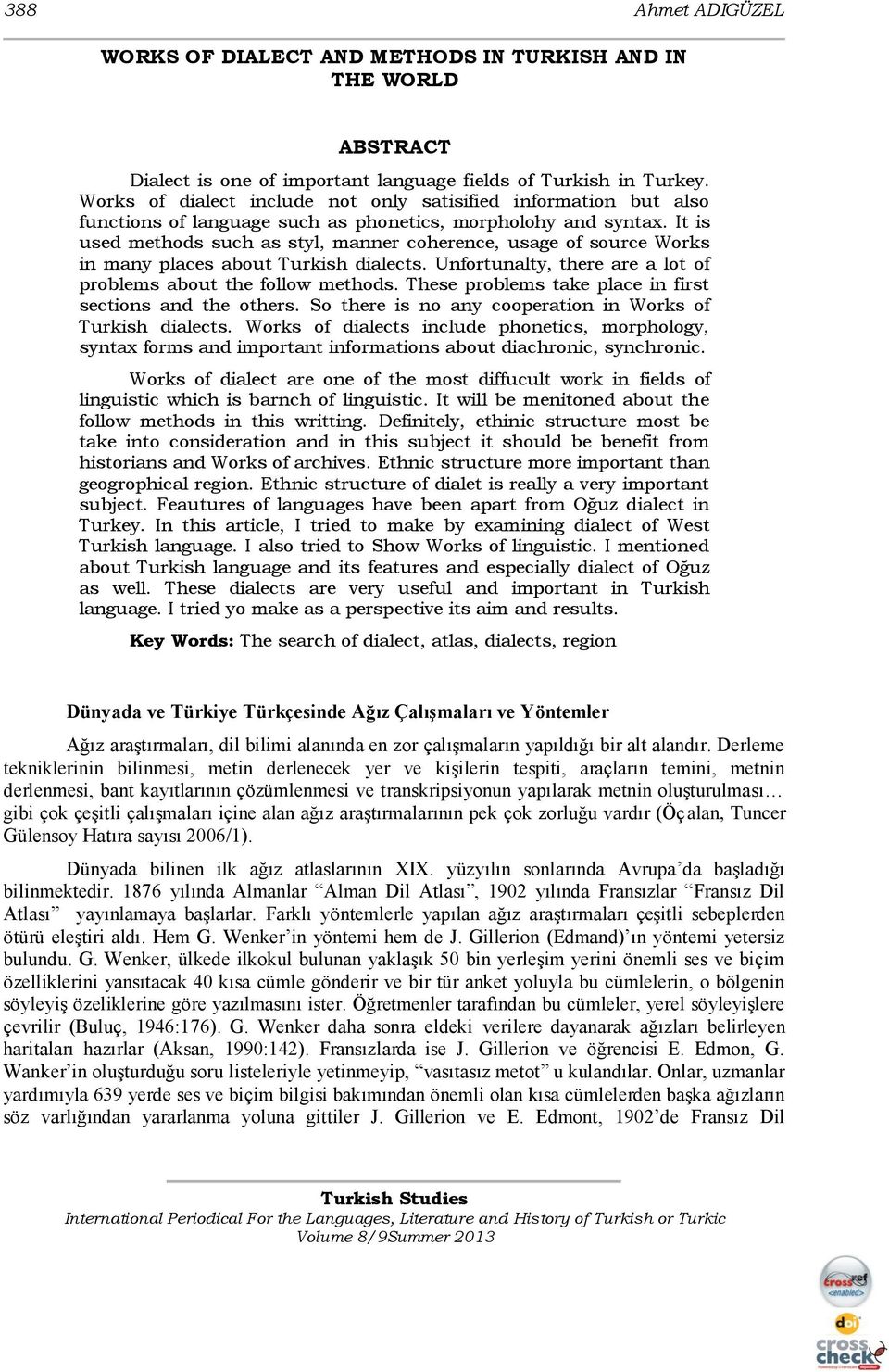 It is used methods such as styl, manner coherence, usage of source Works in many places about Turkish dialects. Unfortunalty, there are a lot of problems about the follow methods.