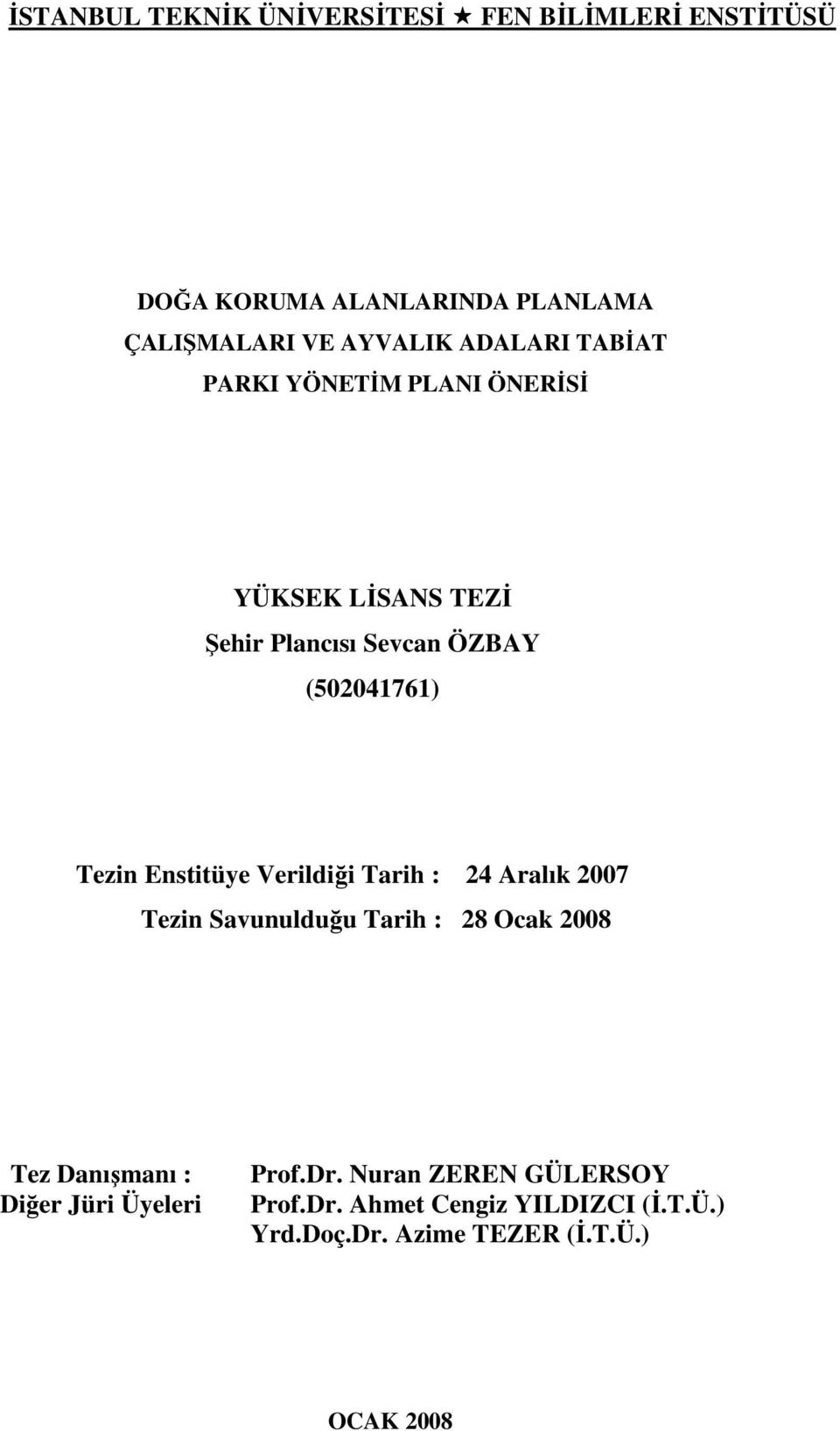 Enstitüye Verildiği Tarih : 24 Aralık 2007 Tezin Savunulduğu Tarih : 28 Ocak 2008 Tez Danışmanı : Diğer Jüri