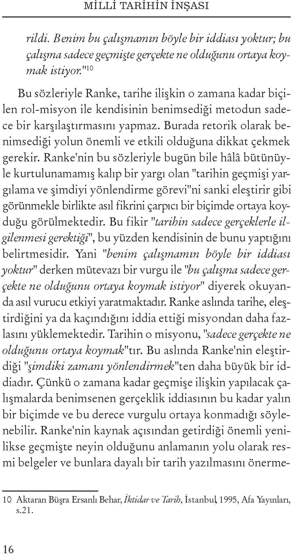 Burada retorik olarak benimsediği yolun önemli ve etkili olduğuna dikkat çekmek gerekir.