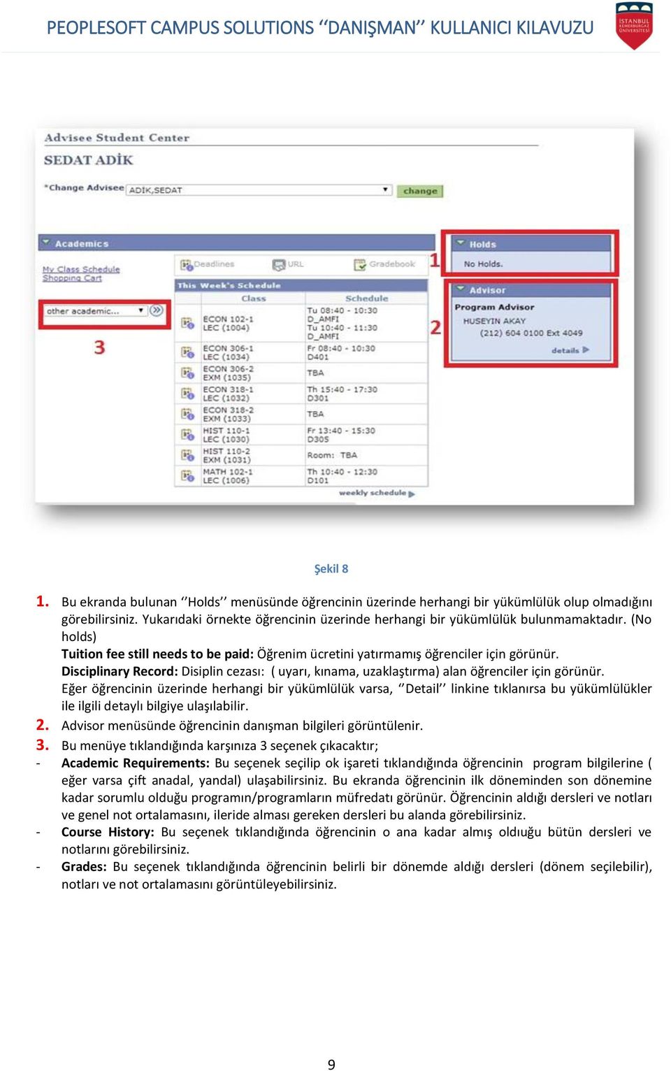 Disciplinary Record: Disiplin cezası: ( uyarı, kınama, uzaklaştırma) alan öğrenciler için görünür.