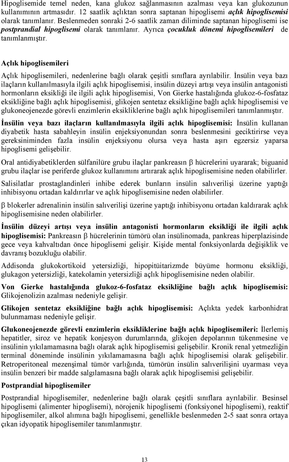 Açlık hipoglisemileri Açlık hipoglisemileri, nedenlerine bağlı olarak çeşitli sınıflara ayrılabilir.