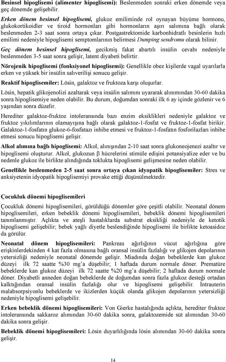 çıkar. Postgastrektomide karbonhidratlı besinlerin hızlı emilimi nedeniyle hipoglisemi semptomlarının belirmesi Dumping sendromu olarak bilinir.