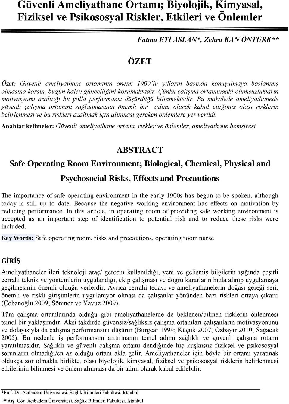 Çünkü çalışma ortamındaki olumsuzlukların motivasyonu azalttığı bu yolla performansı düşürdüğü bilinmektedir.