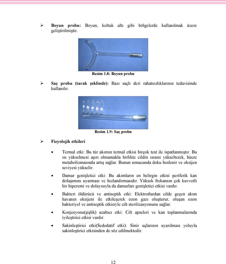 Bu ısı yükselmesi aşırı olmamakla birlikte cildin ısısını yükselterek, hücre metabolizmasında artış sağlar. Bunun sonucunda doku beslenir ve oksijen seviyesi yükselir.