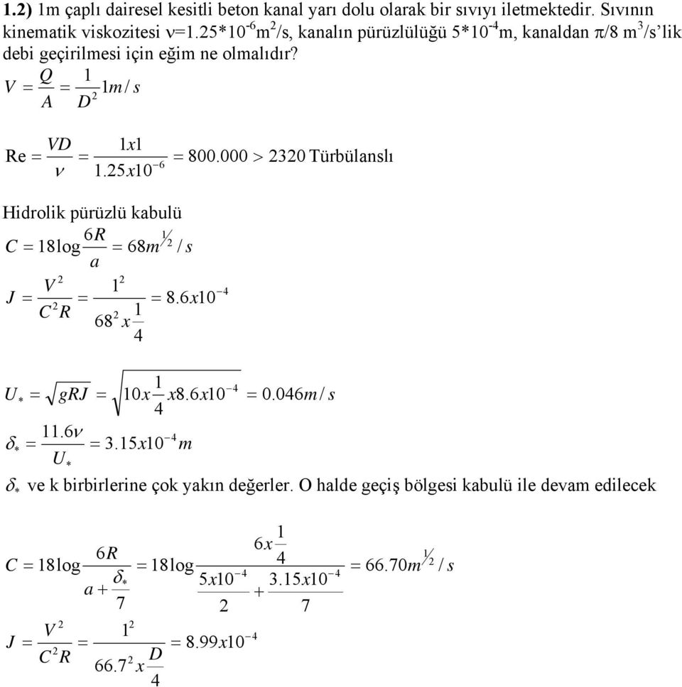 000 > 0 Türbülanslı 6 ν.5x0 Hidrolik pürülü kabulü 6R C 8log 68 a V J 8.6x0 C R 68 x grj 0x x8.6x0 0.06.6ν.