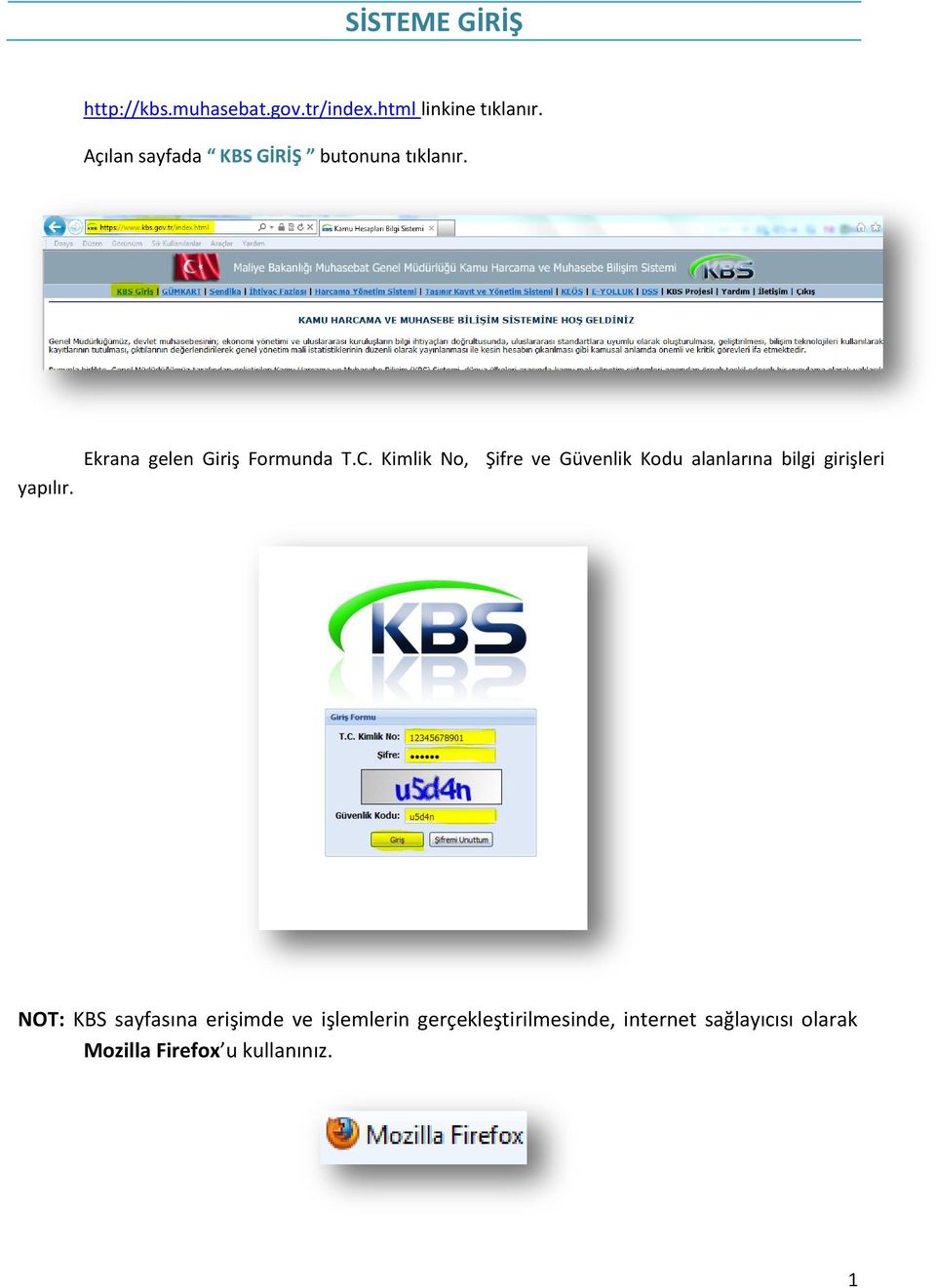 Kimlik No, Şifre ve Güvenlik Kodu alanlarına bilgi girişleri NOT: KBS sayfasına