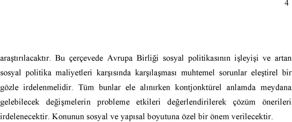 karşısında karşılaşması muhtemel sorunlar eleştirel bir gözle irdelenmelidir.