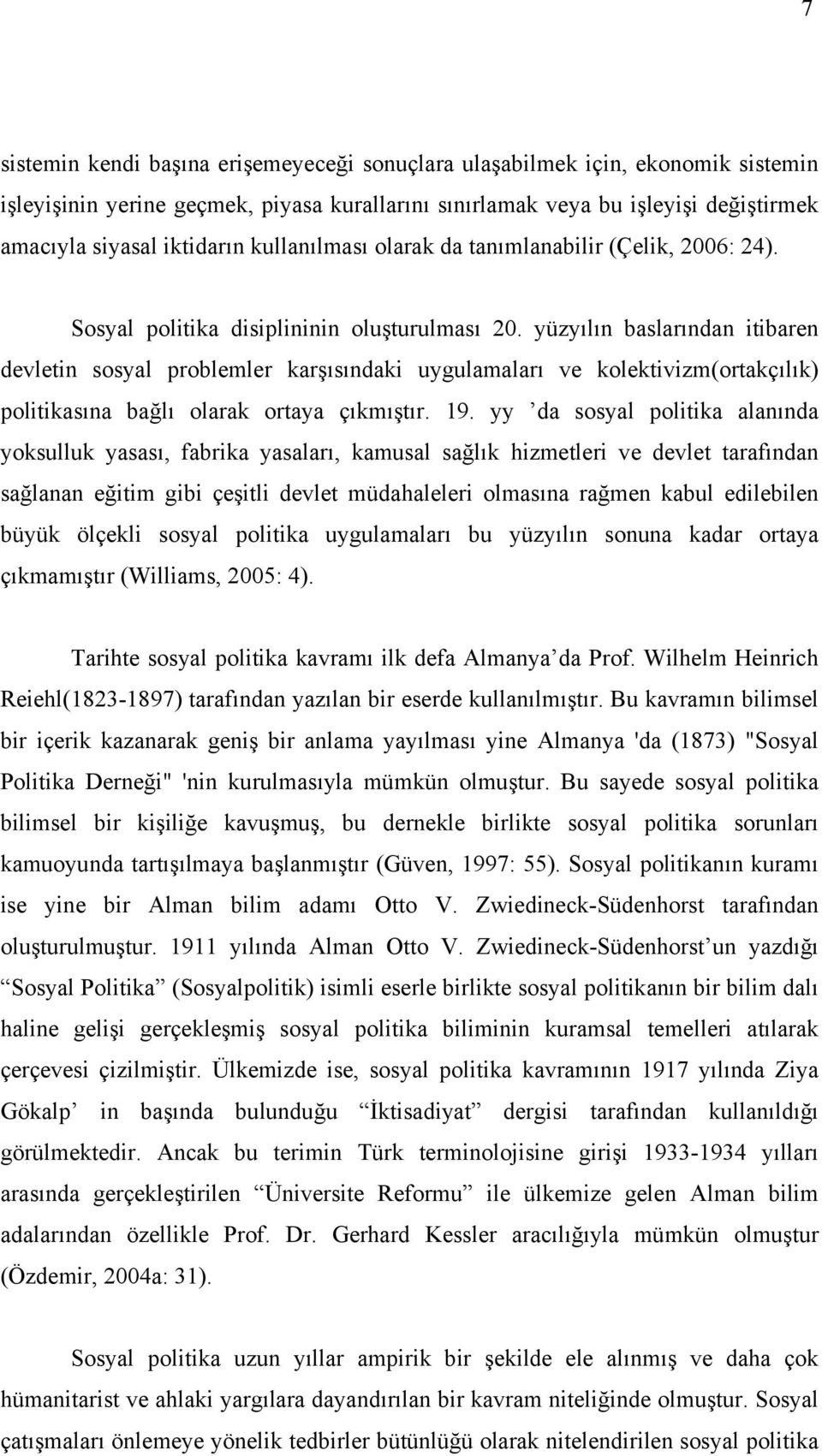 yüzyılın baslarından itibaren devletin sosyal problemler karşısındaki uygulamaları ve kolektivizm(ortakçılık) politikasına bağlı olarak ortaya çıkmıştır. 19.