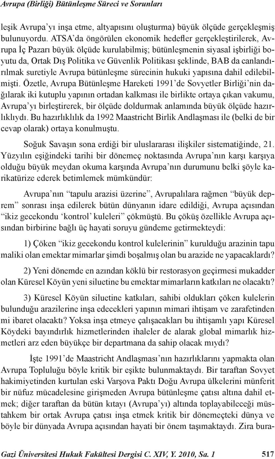 da canlandırılmak suretiyle Avrupa bütünleşme sürecinin hukuki yapısına dahil edilebilmişti.