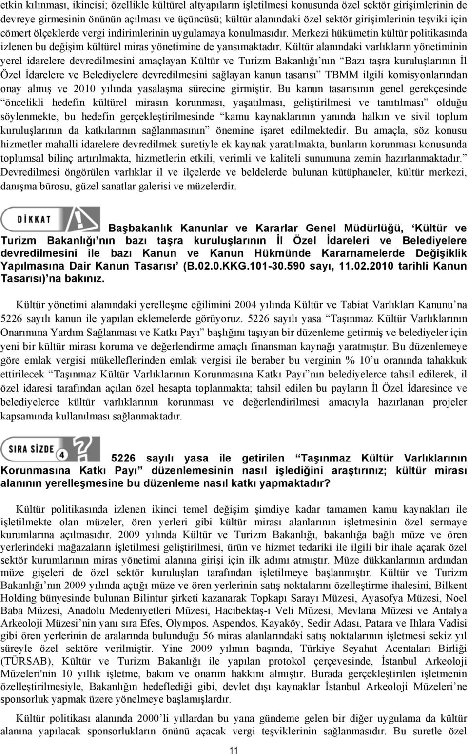 Kültür alanındaki varlıkların yönetiminin yerel idarelere devredilmesini amaçlayan Kültür ve Turizm Bakanlığı nın Bazı taşra kuruluşlarının İl Özel İdarelere ve Belediyelere devredilmesini sağlayan