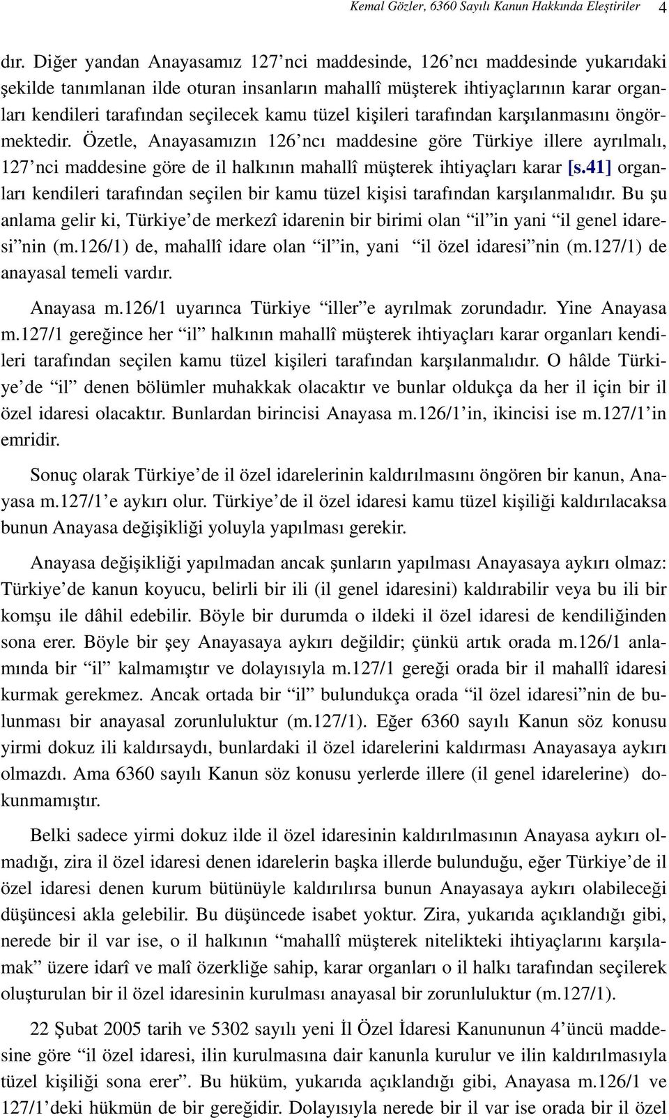 tüzel kişileri tarafından karşılanmasını öngörmektedir.