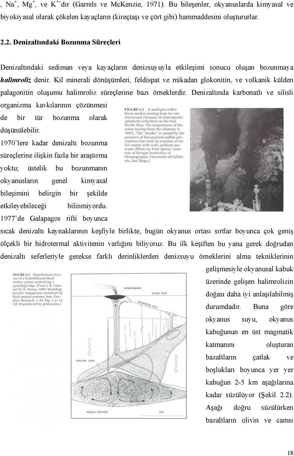 Kil minerali dönüşümleri, feldispat ve mikadan glokonitin, ve volkanik külden palagonitin oluşumu halimroliz süreçlerine bazı örneklerdir.