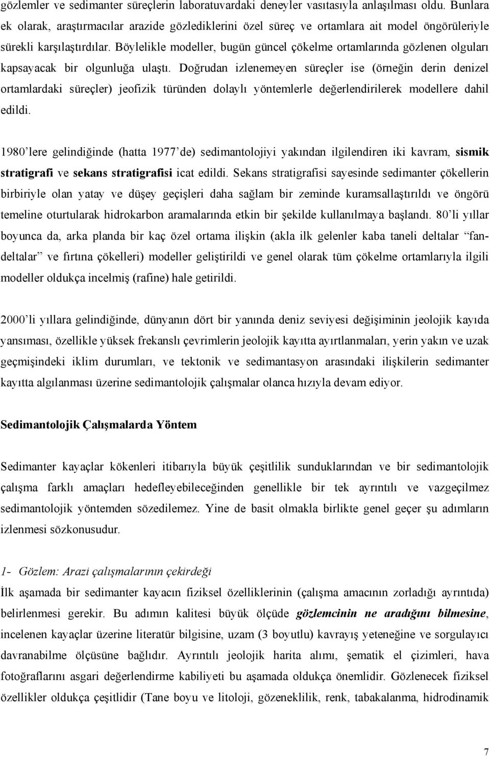 Böylelikle modeller, bugün güncel çökelme ortamlarında gözlenen olguları kapsayacak bir olgunluğa ulaştı.